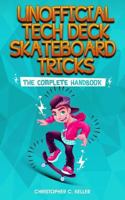Unofficial Tech Deck Skateboard Tricks: The Complete Handbook 1791655475 Book Cover