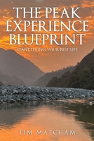 The Peak Experience Blueprint: Start Living Your Best Life 1739709470 Book Cover
