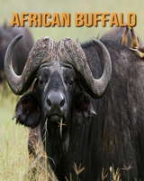 African buffalo: Fascinating African buffalo Facts for Kids with Stunning Pictures! B08K4NV7S4 Book Cover