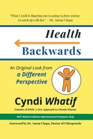 Health Backwards: An Original Look from a Different Perspective B0C9SFXG4Z Book Cover