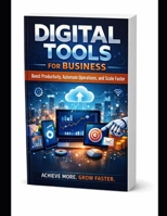 Digital Tools for Business: Boost Productivity, Automate Operations, and Scale Faster B0GFJSKK4D Book Cover