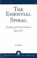 The Essential Spiral: Ecology and Consciousness After 9/11 0761823611 Book Cover