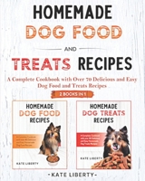 Homemade Dog Food and Treats Recipes - 2 BOOKS IN 1-: A Complete Cookbook with over 75 Easy & Delicious Homemade Dog Food and Treats Recipes null Book Cover