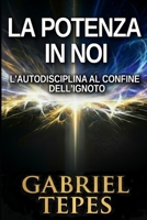 LA POTENZA IN NOI: L'autodisciplina al confine dell'ignoto (Italian Edition) B0GZK4YX17 Book Cover