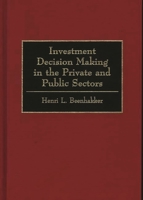 Investment Decision Making in the Private and Public Sectors 1567200281 Book Cover