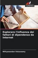 Esplorare l'influenza dei fattori di dipendenza da Internet (Italian Edition) 6203916056 Book Cover