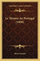 Le Theatre Au Portugal (1898) 1166760464 Book Cover