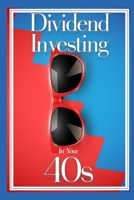 Dividend Investing in Your 40s: Income Investing During Your Prime Earning Years B0B92QYXVQ Book Cover