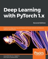 Deep Learning with Pytorch 1. x : Implement Deep Learning Techniques and Neural Network Architecture Variants Using Python, 2nd Edition 1838553002 Book Cover