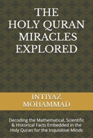 The Quranic Miracles Explored: Decoding the Mathematical (mostly prime numbers), Scientific & Historical Facts Embedded in the Holy Quran for the Inq B0CVG4KQCZ Book Cover