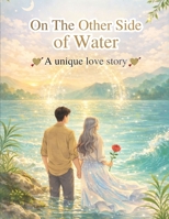 On The Other Side of Water: A Heart-Touching Love Story of Two Souls, Two Worlds, and One Impossible Choice B0GCH5Y51Y Book Cover