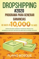 Dropshipping #2020: Programa para Generar Ganancias de hasta $10.000 por mes - Obt�n Grandes Ingresos Vendiendo Productos Increibles con este M�todo de Mercadeo en Redes Sociales B086G2LHDQ Book Cover