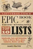 Listverse.com's Epic Book of Mind-Boggling Top 10 Lists: Unbelievable Facts and Astounding Trivia on Movies, Music, Crime, Celebrities, History, and More 1612432972 Book Cover