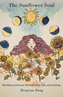 The Sunflower Soul: Building resilience through love, loss and healing 9334353368 Book Cover
