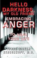 Hello Darkness, My Old Friend: Embracing Anger to Heal Your Life 1401086047 Book Cover