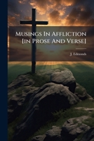 Musings In Affliction [in Prose And Verse] 102457881X Book Cover