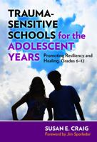 Trauma-Sensitive Schools for the Adolescent Years: Promoting Resiliency and Healing, Grades 6-12 0807758256 Book Cover