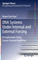 DNA Systems under Internal and External Forcing : An Exploration Using Coarse-Grained Modelling 3030254127 Book Cover