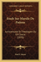 Etude Sur Marsile De Padoue: Jurisconsulte Et Theologien Du XIV Siecle (1870) 1166708373 Book Cover