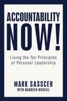 Accountability Now!: Living the Ten Principles of Personal Leadership 1450212212 Book Cover