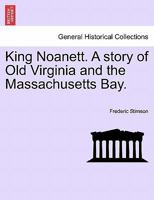 King Noanett: A Story of Old Virginia and the Massachusetts Bay 124123048X Book Cover