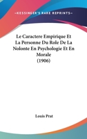Le Caractere Empirique Et La Personne Du Role De La Nolonte En Psychologie Et En Morale (1906) 1167683218 Book Cover