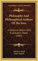 Philosophy And Philosophical Authors Of The Jews: A Historical Sketch, With Explanatory Notes 3337079725 Book Cover