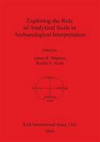 Exploring the Role of Analytical Scale in Archaeological Interpretation 1841716197 Book Cover
