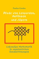 Pfade von Leoparden, Antilopen und Jägern - Lebendige Mathematik in angolanischen Sandzeichnungen (German Edition) 1435726375 Book Cover