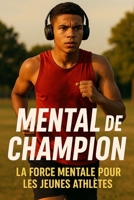 Mental de champion : La force mentale pour les jeunes athlètes: Techniques de préparation mentale, motivation et concentration pour performer en compétition (French Edition) B0FM3SBL1F Book Cover