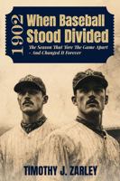 1902: When Baseball Stood Divided: The season that tore the game apart - and changed it forever B0GWV84P6K Book Cover