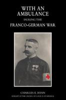 With an Ambulance During the Franco-German War: Personal Experiences and Adventures With Both Armies, 1870-1871 1845749537 Book Cover