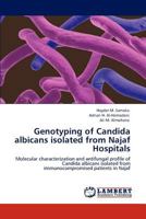 Genotyping of Candida albicans isolated from Najaf Hospitals: Molecular characterization and antifungal profile of Candida albicans isolated from immunocompromised patients in Najaf 3659156221 Book Cover