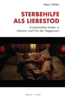 Sterbehilfe ALS Liebestod: Existenzielles Leiden in Literatur Und Film Der Gegenwart (German Edition) 3770569121 Book Cover