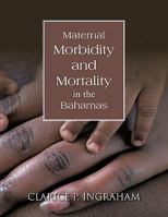 Maternal Morbidity and Mortality in the Bahamas 1426951833 Book Cover