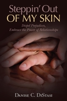 Steppin' Out of My Skin: Dispel Prejudices, Embrace the Power of Relationships 1477529365 Book Cover