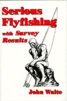 Serious Flyfishing with Survey Results 0965800504 Book Cover