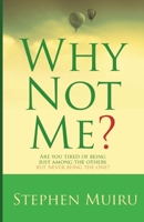 Why Not Me?: Are You Tired of Being Just Among The Others But Never Being the One? 9966790462 Book Cover