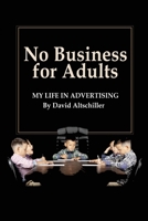No Business for Adults: My Life in Advertising 1947635433 Book Cover