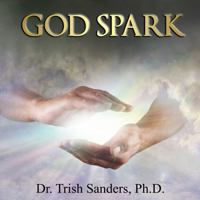 God Spark: The Spirit of God lives in every cell of your body. Science proves it. 0982613377 Book Cover