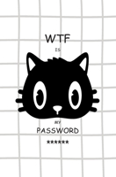 WTF Is My Password: Password Log Book, Keeper Log Book for Cats Lovers, Password Book & Internet Password Organizer, Alphabetical To Protect Your Username and Password (Small Pocket Size Series) 167465538X Book Cover