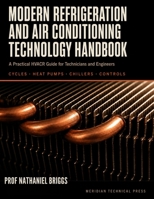 Modern Refrigeration and Air Conditioning Technology Handbook: A Practical HVACR Guide for Technicians and Engineers: Cycles, Heat Pumps, Chillers, Psychrometrics, Controls, and Troubleshooting B0HGVWHVZM Book Cover