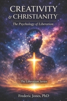 CREATIVITY & CHRISTIANITY: The Psychology of Liberation B0GVJ8V5SB Book Cover