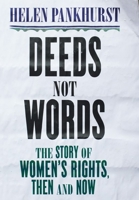 Deeds Not Words: The Story of Women's Rights - Then and Now 1473646855 Book Cover