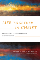 Life Together in Christ: Experiencing Transformation in Community 0830835865 Book Cover