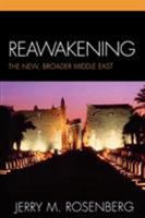 Reawakening: The New, Broader Middle East 0761838503 Book Cover