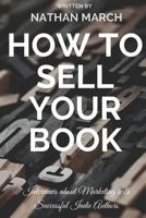How To Sell Your Book: Interviews About Marketing With Successful Indie Authors 1719818010 Book Cover