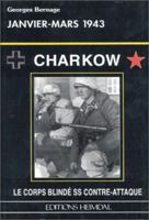 CHARKOW , JANVIER-MARS 1943: Le Corps Blinde' SS Contre-Attaque 284048109X Book Cover