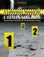 A Laboratory Manual for Criminalistics: Introduction to Forensics for Law Enforcement Officers 1516543912 Book Cover
