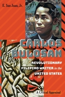 Carlos Bulosan--Revolutionary Filipino Writer in the United States: A Critical Appraisal 1433157659 Book Cover